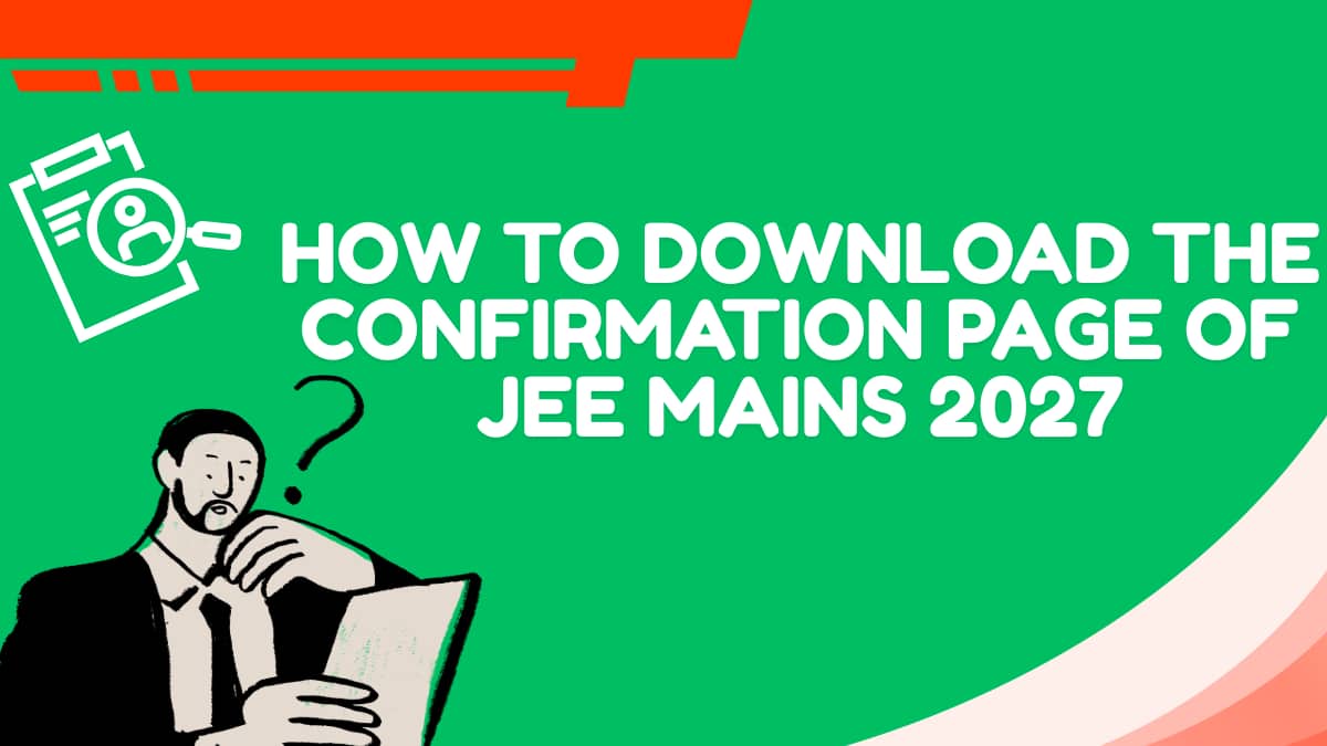 How To Download the Confirmation Page Of JEE Mains 2026? - Steps